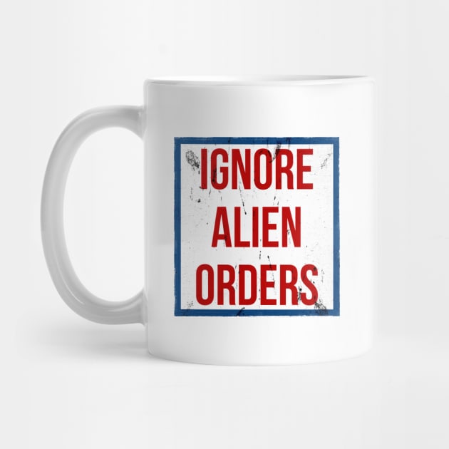 Ignore Alien Orders by Kingrocker Clothing